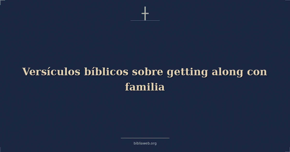 Versículos Bíblicos sobre obteniendo adelante con familia