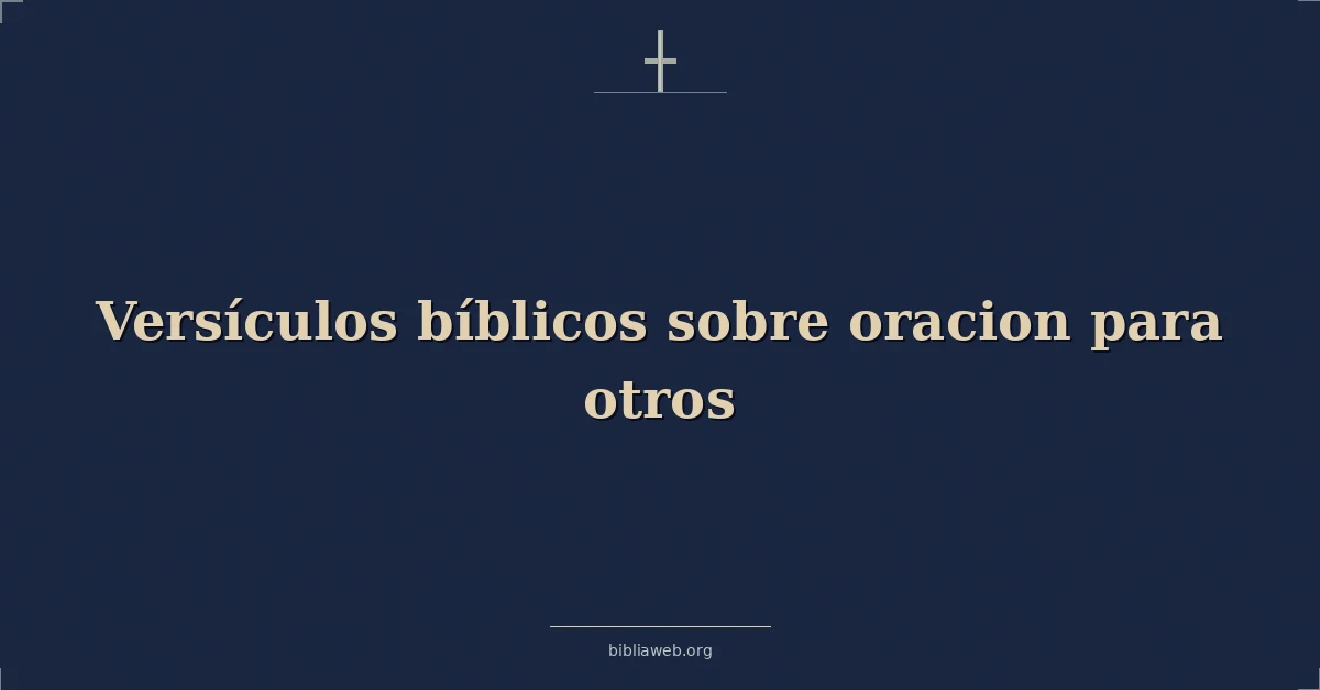 Versículos Bíblicos sobre oracion para otros