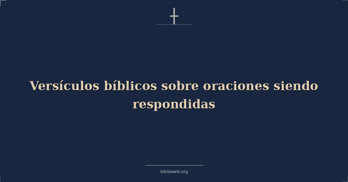 Versículos Bíblicos sobre oraciones siendo respondidas