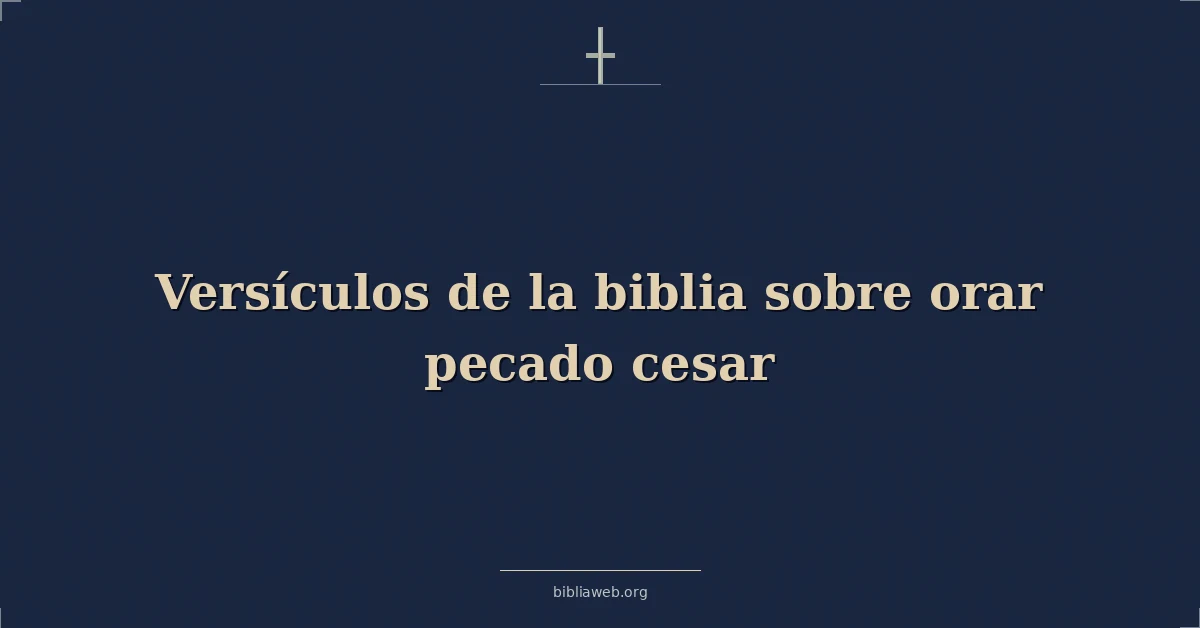 Versículos de la biblia sobre orar pecado cesar