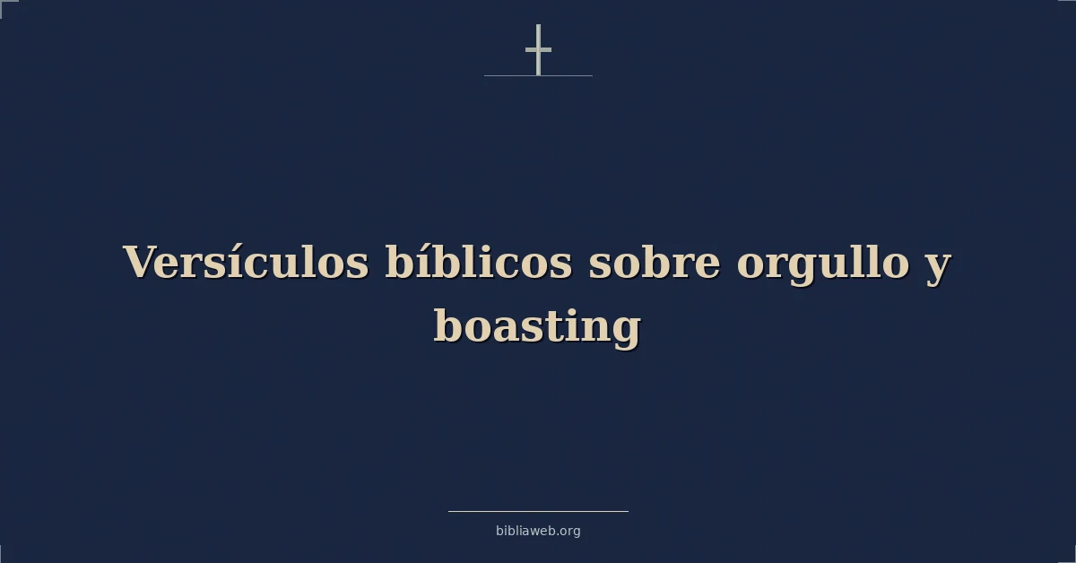 Versículos Bíblicos sobre el orgullo y la jactancia