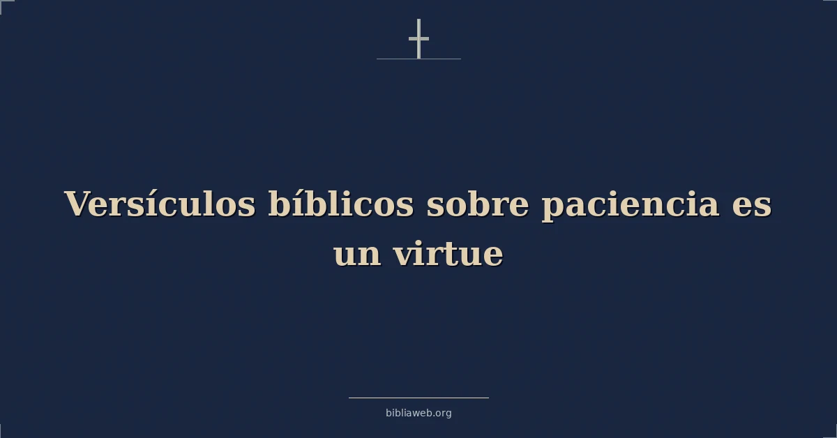 Versículos bíblicos sobre paciencia es un virtue