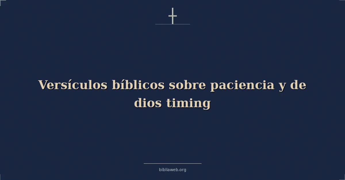 Versículos Bíblicos sobre paciencia y de dios tiempo