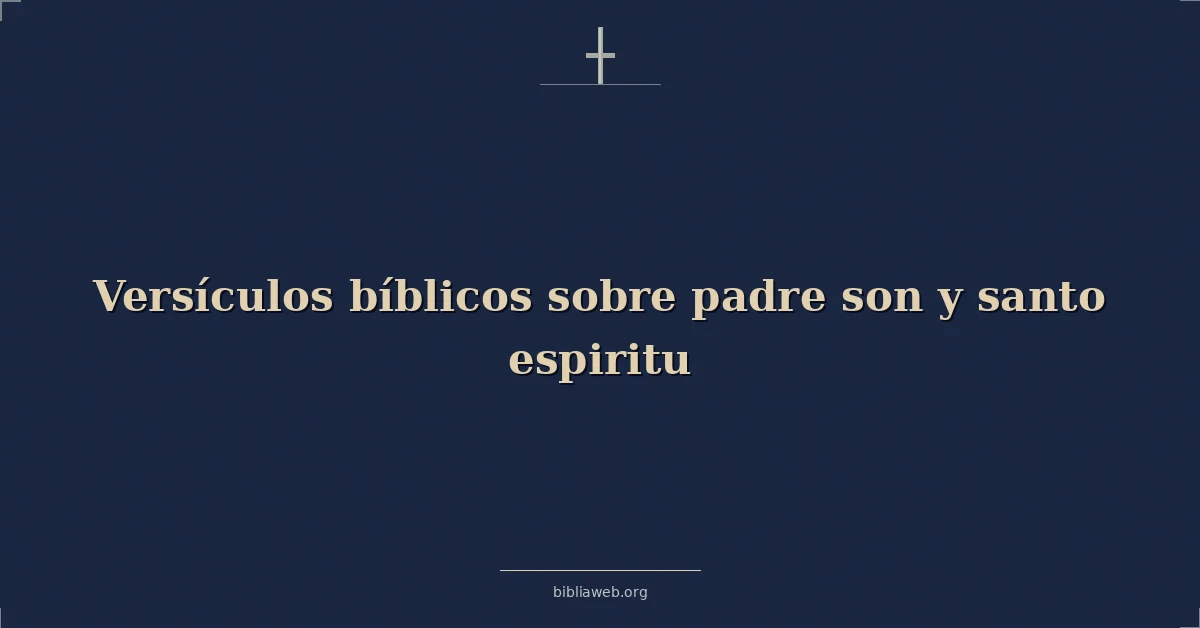 Versículos Bíblicos sobre padre hijo y santo espiritu