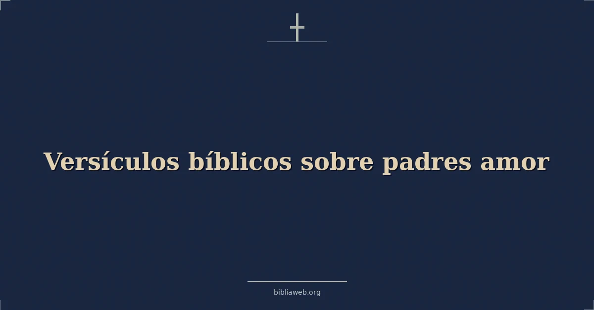 Versículos Bíblicos sobre padres amor