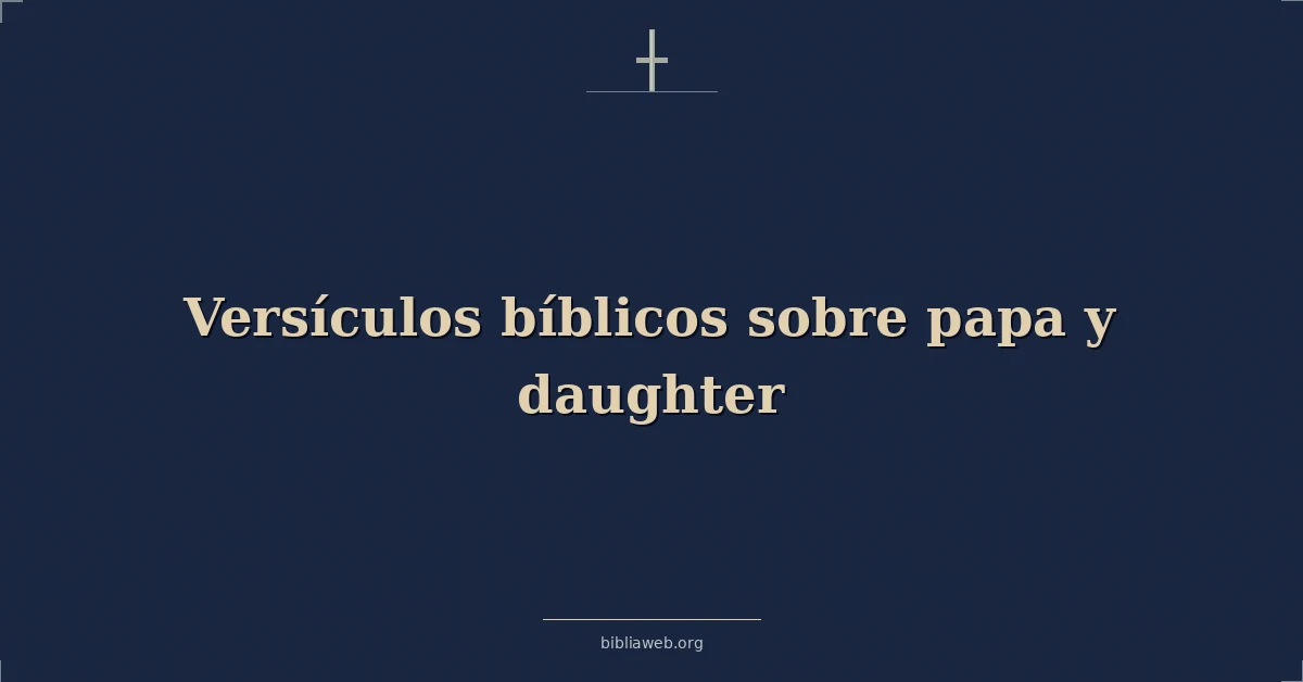 Versículos Bíblicos sobre papa y hija