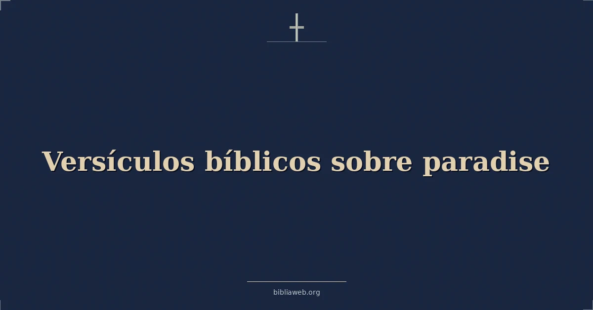Versículos Bíblicos sobre el paraíso