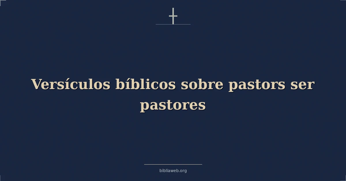 Versículos Bíblicos sobre pastores ser pastores