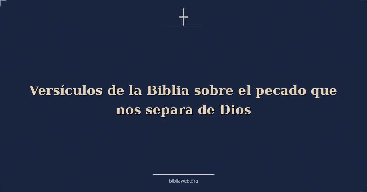 Versículos de la Biblia sobre el pecado que nos separa de Dios