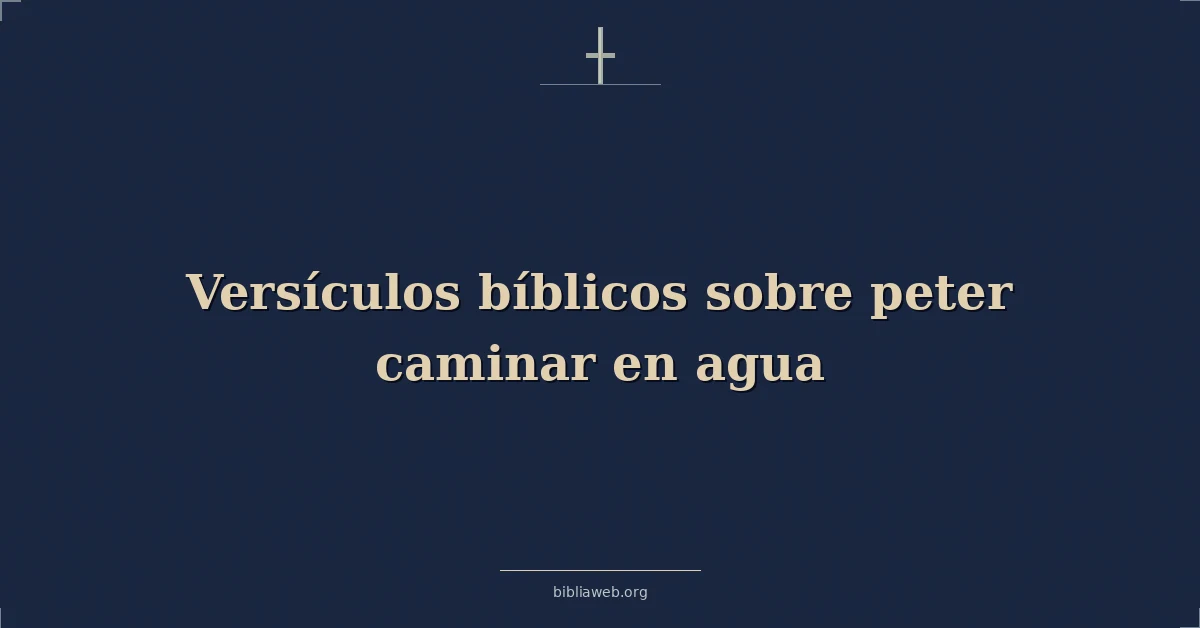 Versículos Bíblicos sobre Pedro caminando en el agua