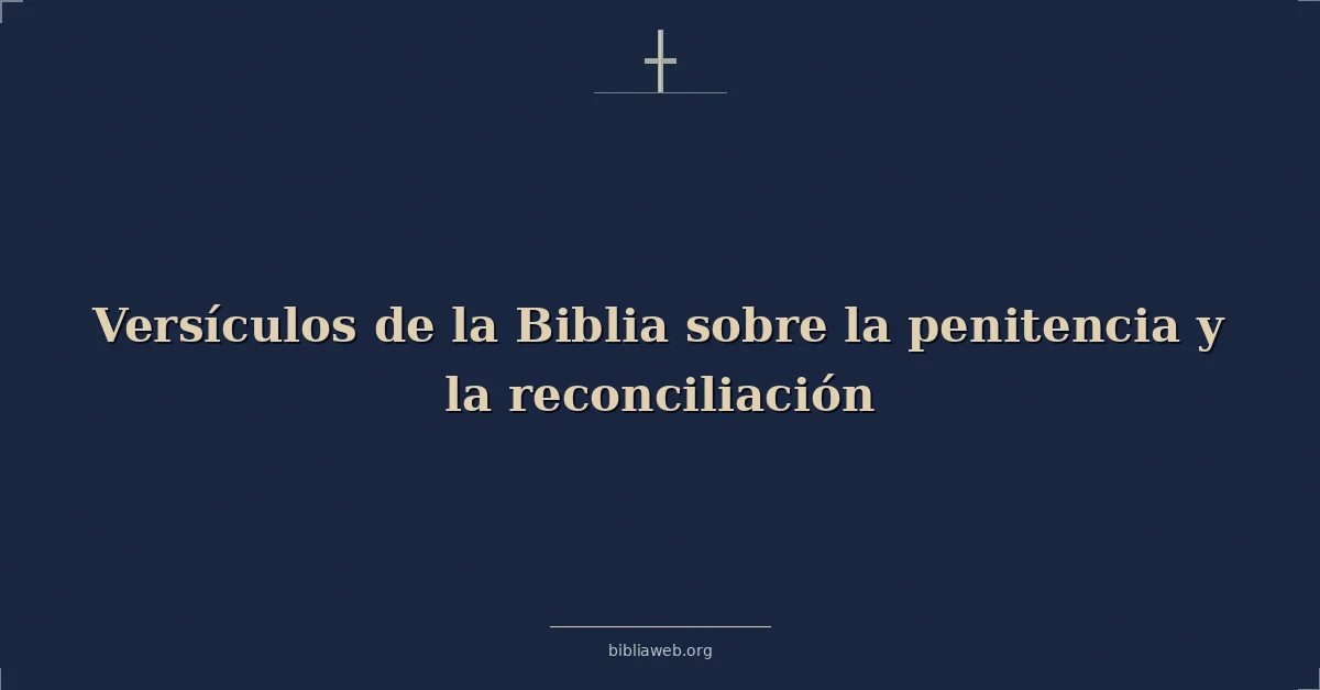 Versículos de la Biblia sobre la penitencia y la reconciliación