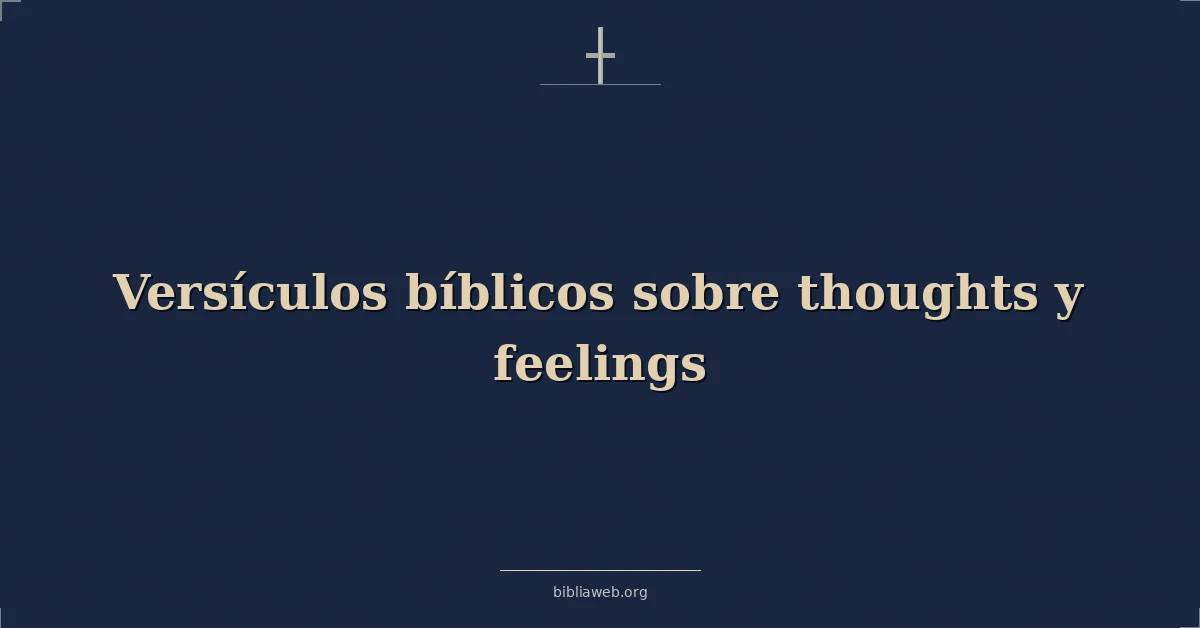 Versículos bíblicos sobre thoughts y feelings
