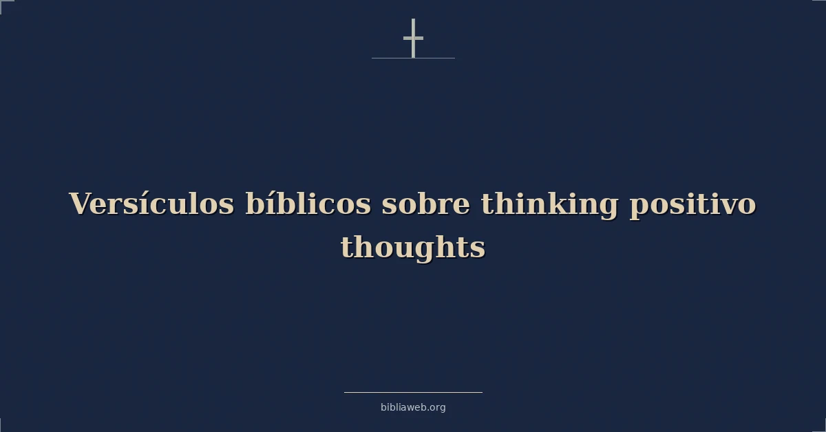 Versículos bíblicos sobre thinking positivo thoughts