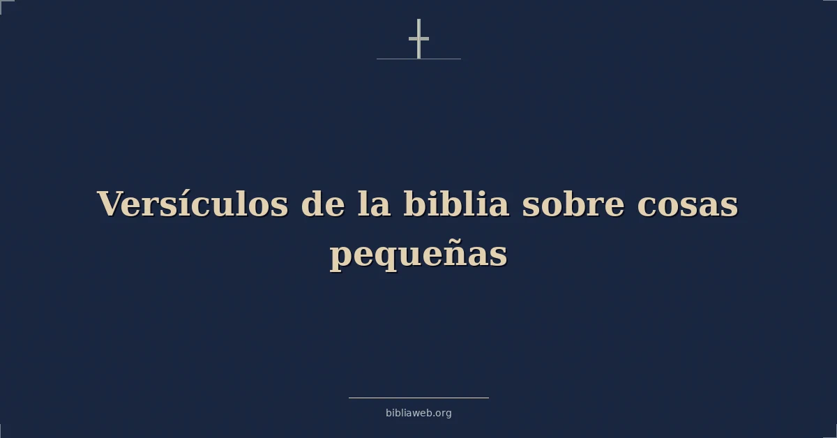 Versículos de la biblia sobre cosas pequeñas