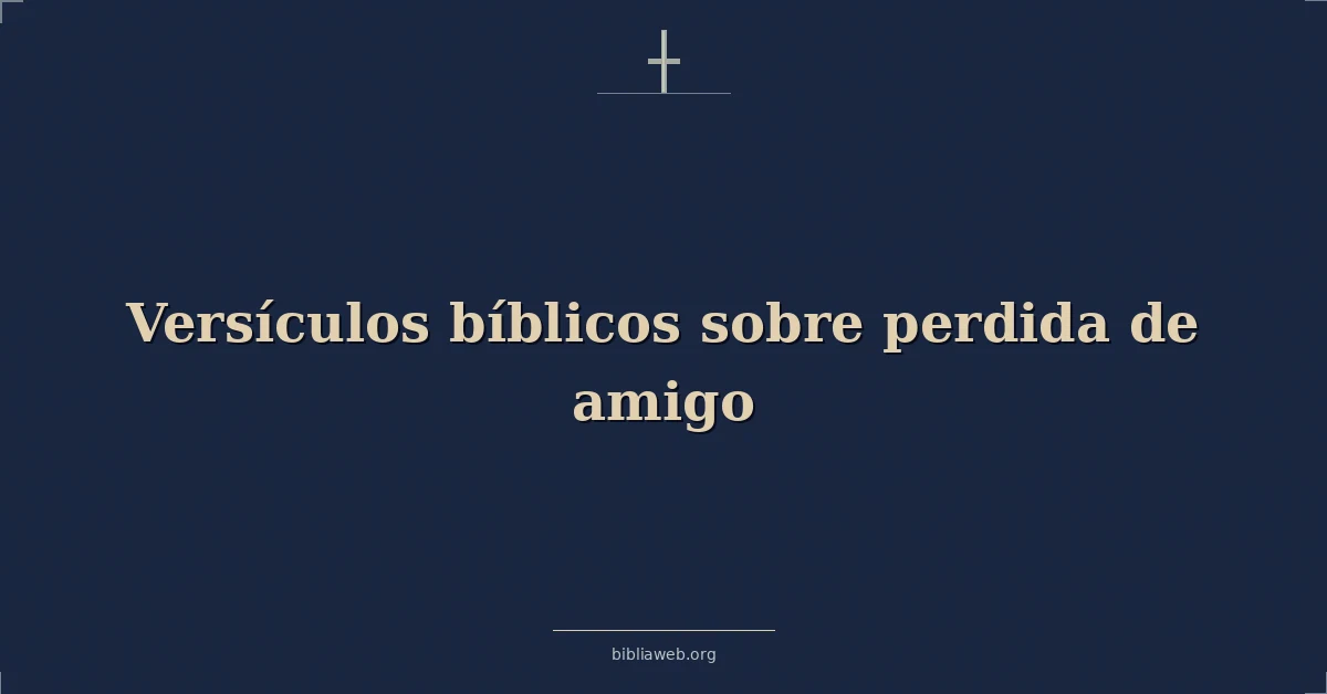 Versículos Bíblicos sobre perdida de amigo