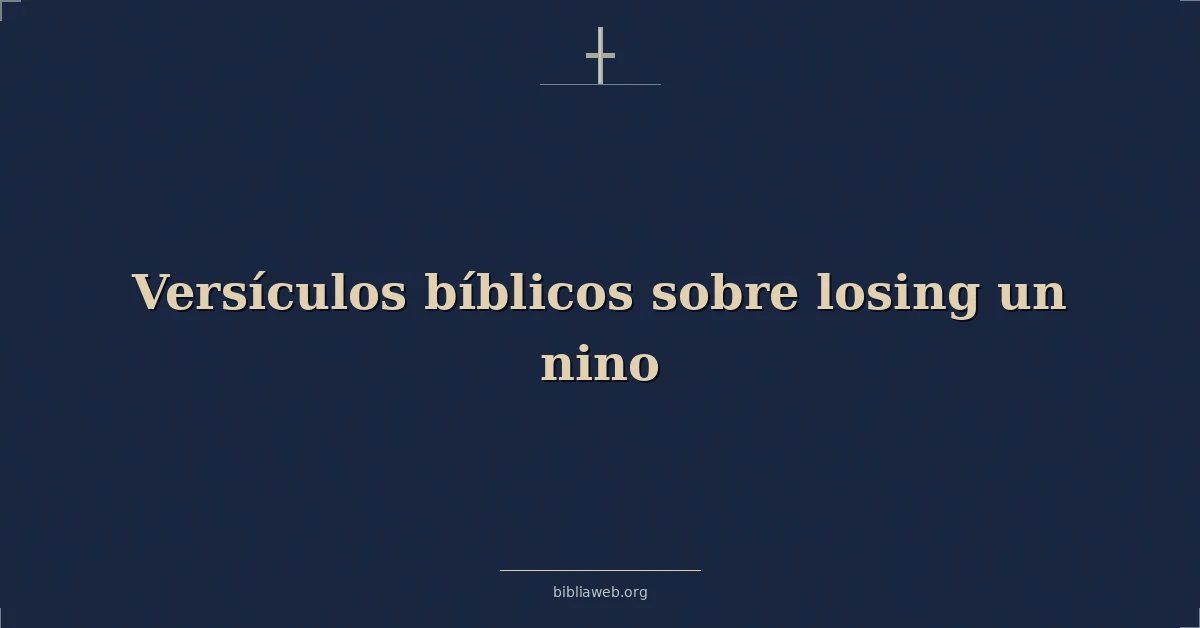 Versículos Bíblicos sobre perdiendo un nino