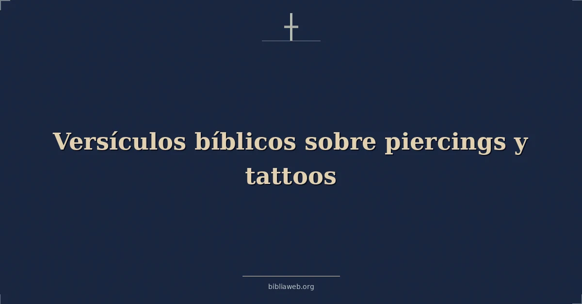 Versículos Bíblicos sobre perforaciones y tatuajes