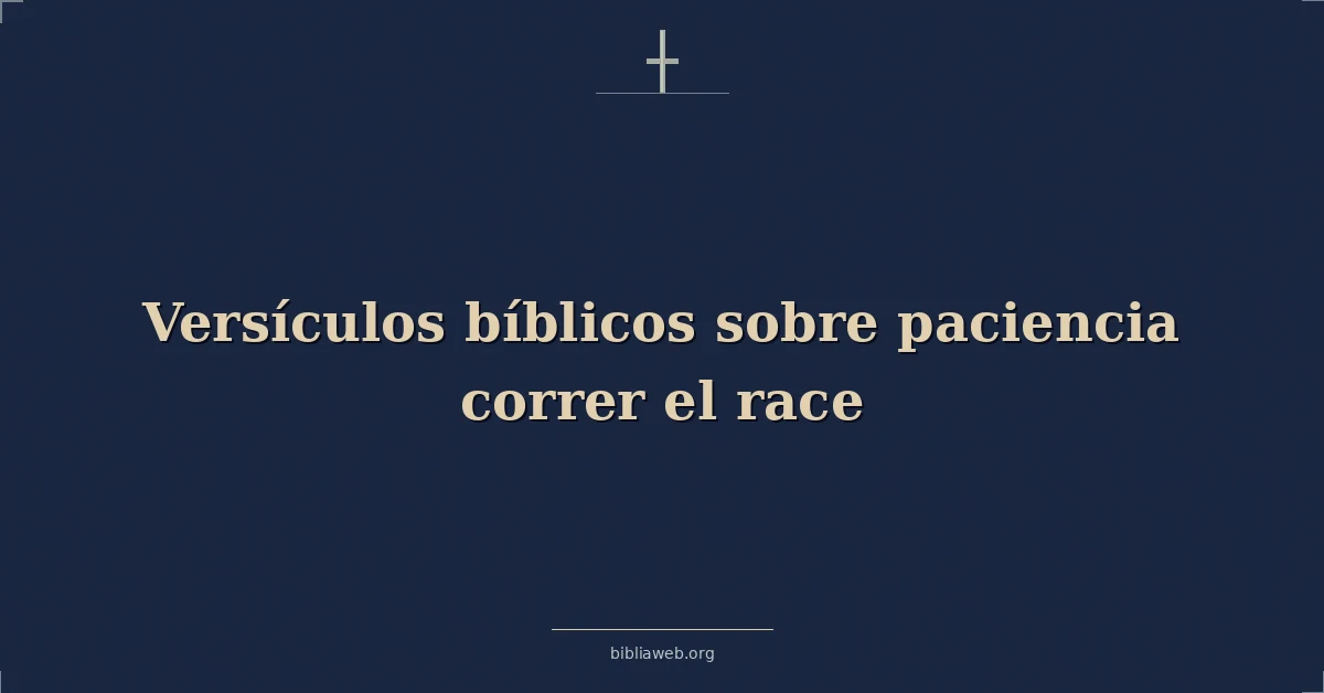 Versículos bíblicos sobre paciencia correr el race