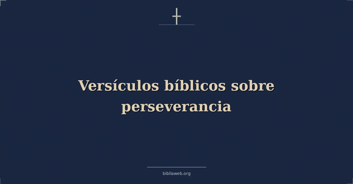 Versículos Bíblicos sobre perseverancia