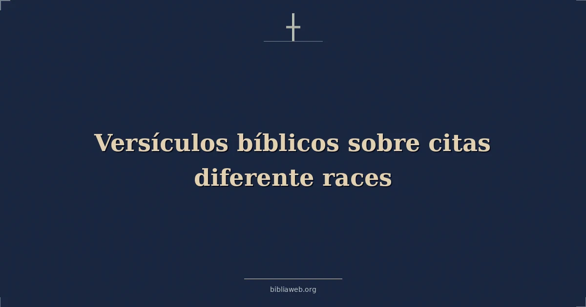 Versículos Bíblicos sobre las personas de diferentes razas
