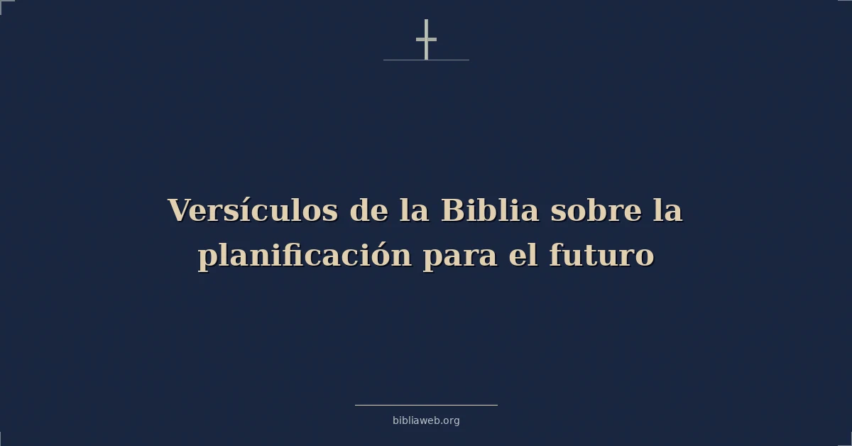 Versículos de la Biblia sobre la planificación para el futuro