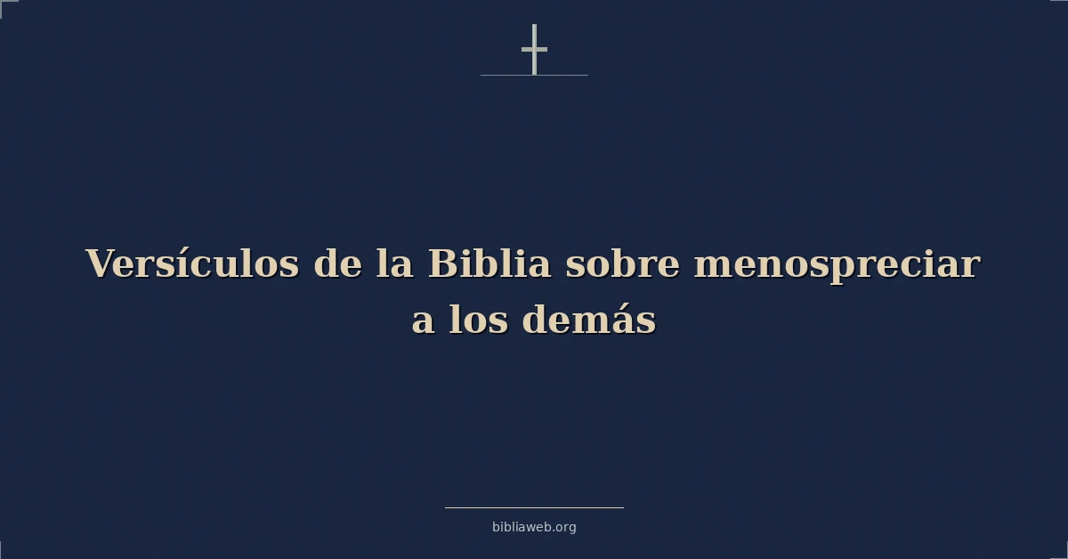 Versículos de la Biblia sobre menospreciar a los demás