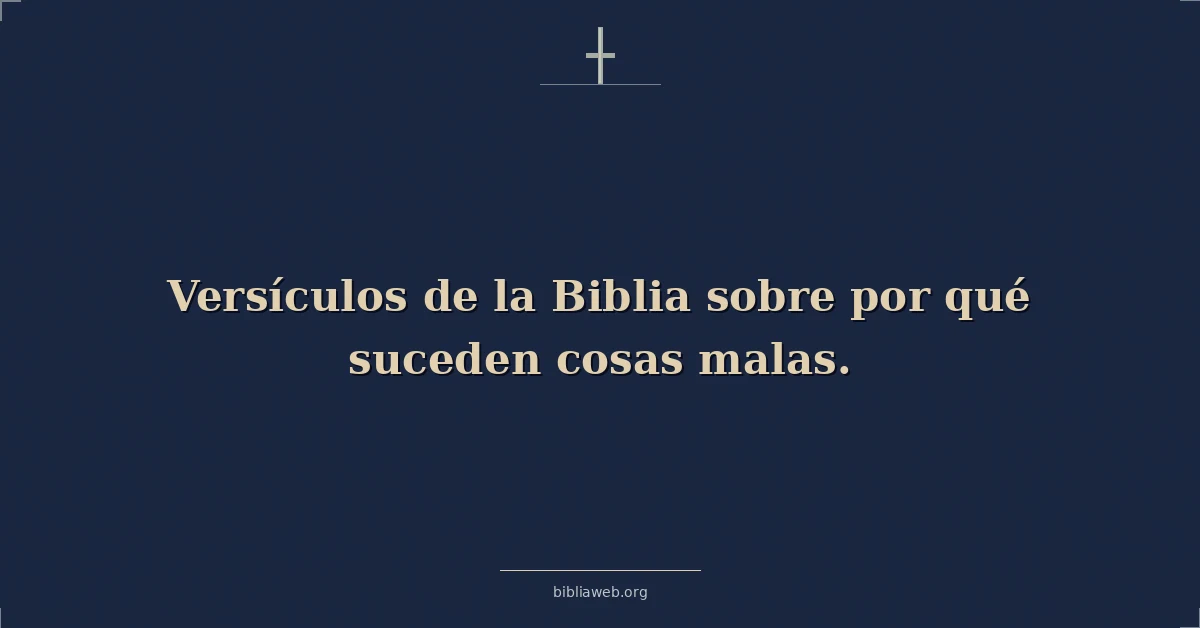 Versículos de la Biblia sobre por qué suceden cosas malas