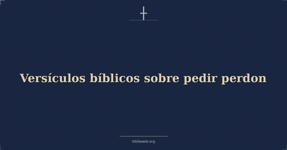 Versículos Bíblicos sobre pedir perdon