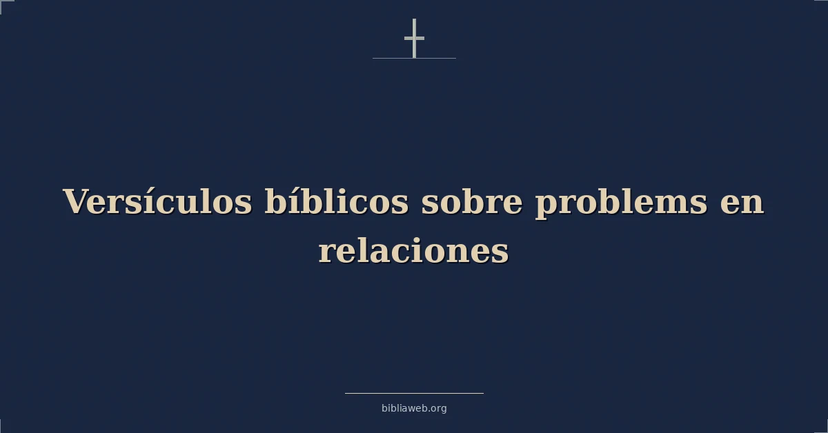 Versículos Bíblicos sobre problemas en relaciones