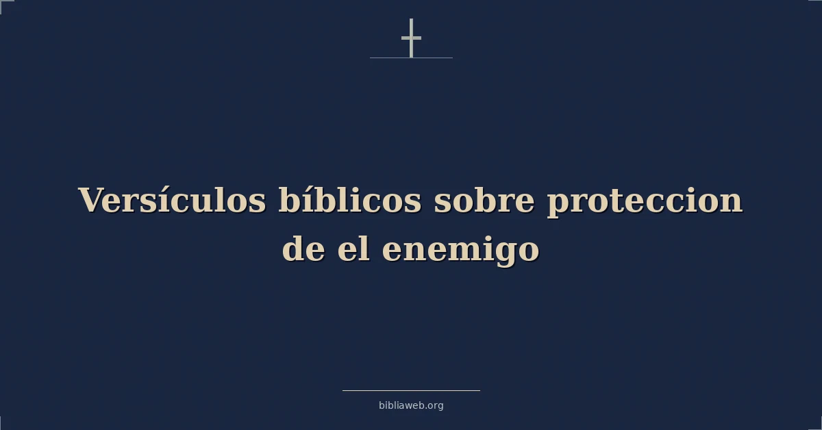 Versículos Bíblicos sobre proteccion de el enemigo