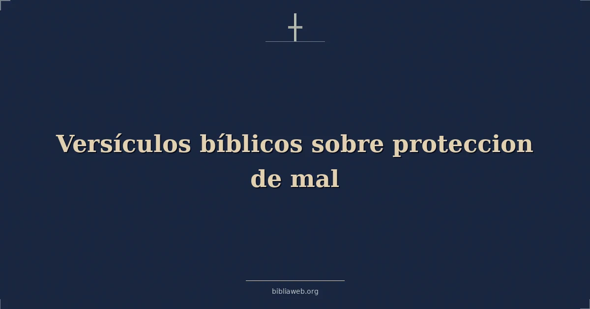 Versículos Bíblicos sobre proteccion de mal