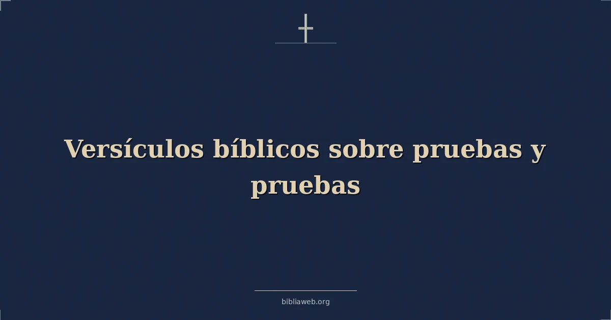 Versículos Bíblicos sobre pruebas y pruebas