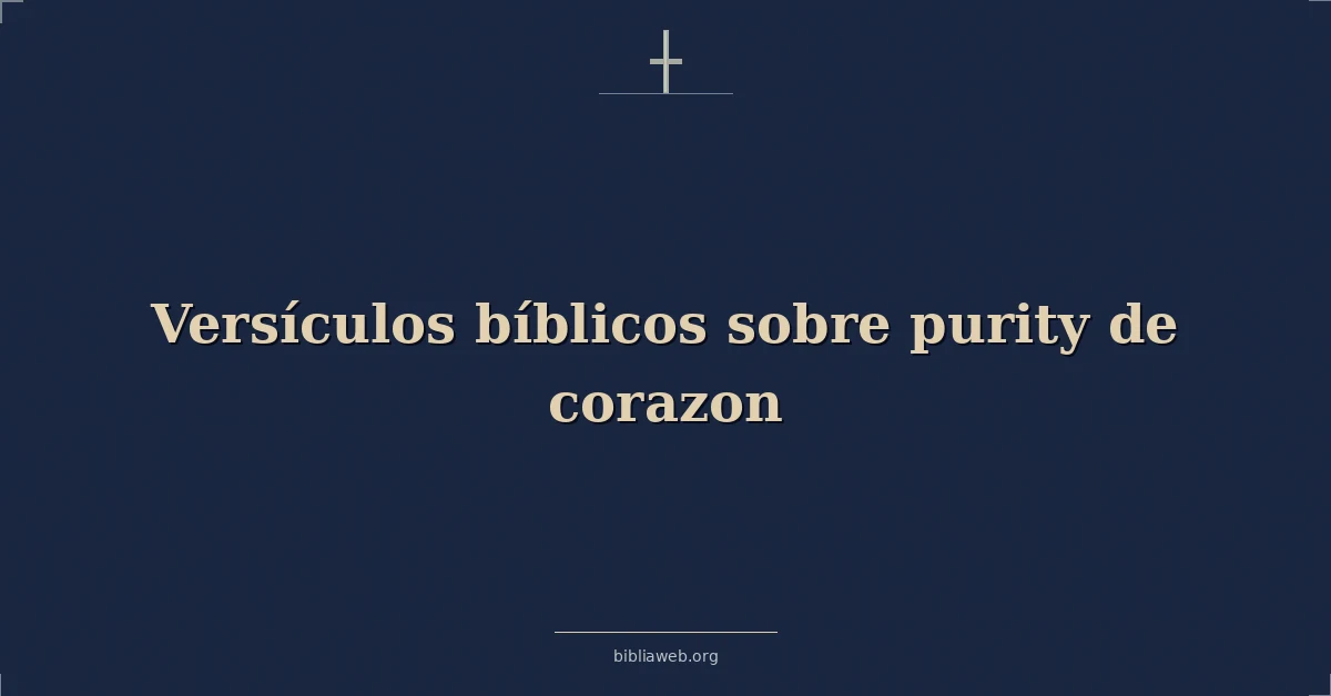 Versículos Bíblicos sobre pureza de corazon