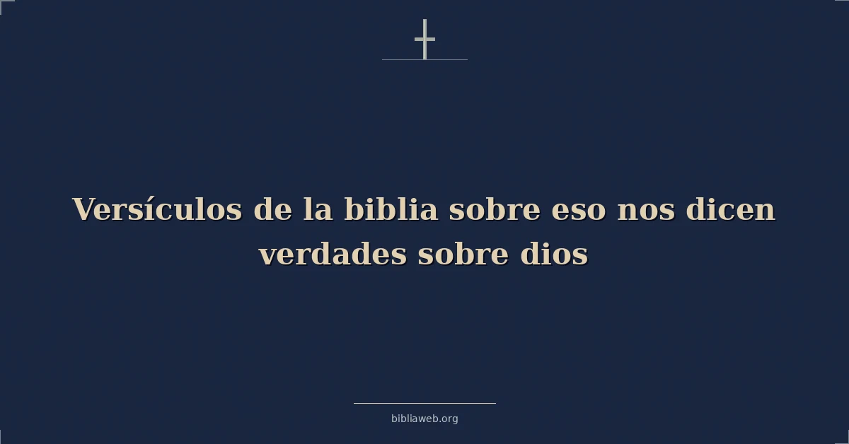 Versículos de la biblia sobre eso nos dicen verdades sobre dios