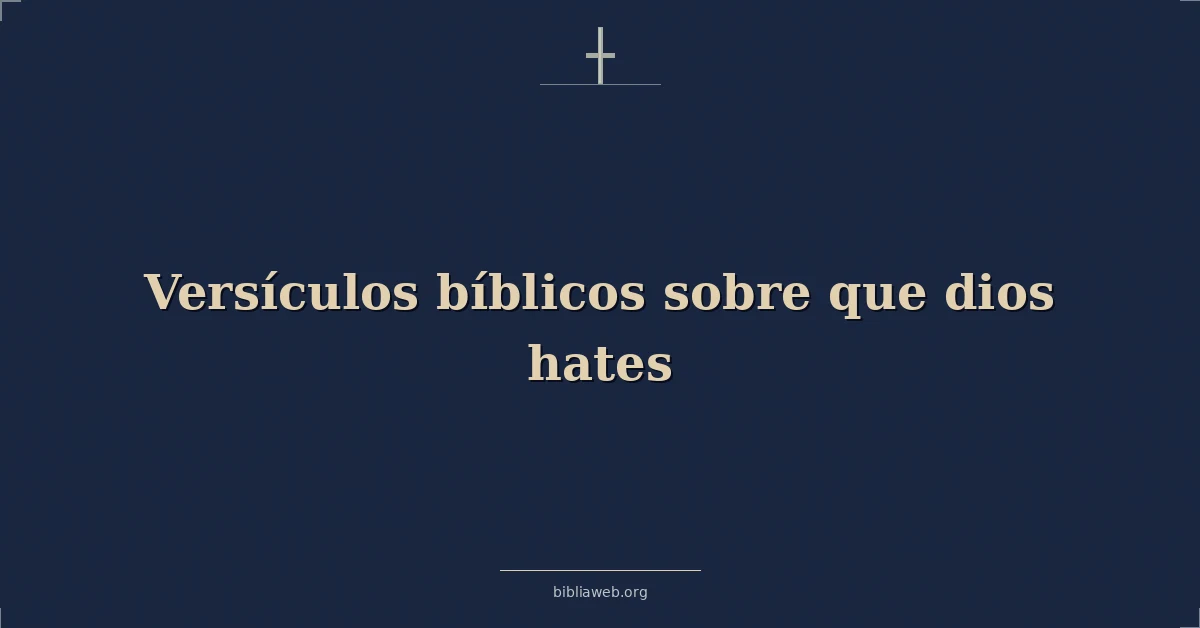 Versículos bíblicos sobre que dios hates