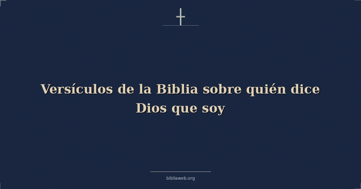 Versículos de la Biblia sobre quién dice Dios que soy