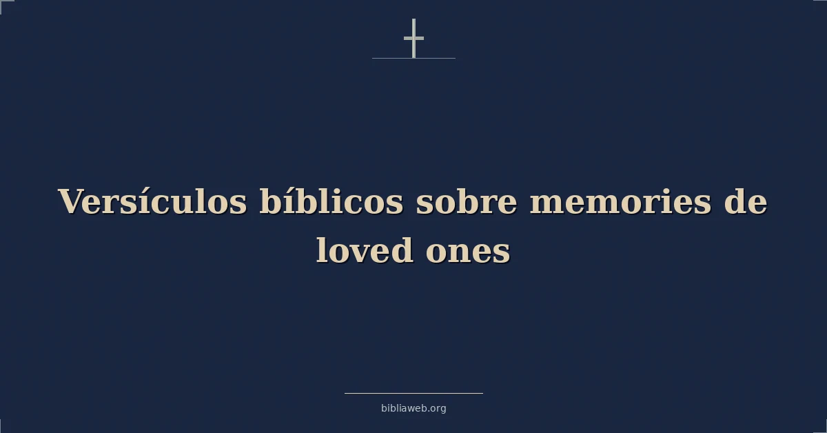 Versículos Bíblicos sobre recuerdos de amados amados