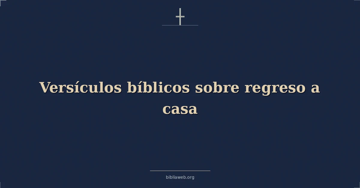 Versículos Bíblicos sobre regreso a casa