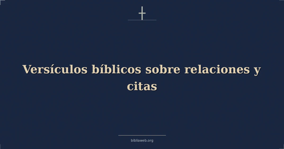 Versículos Bíblicos sobre relaciones y citas
