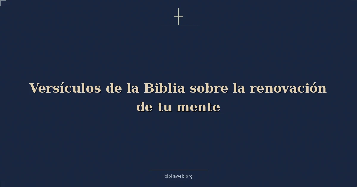 Versículos de la Biblia sobre la renovación de tu mente