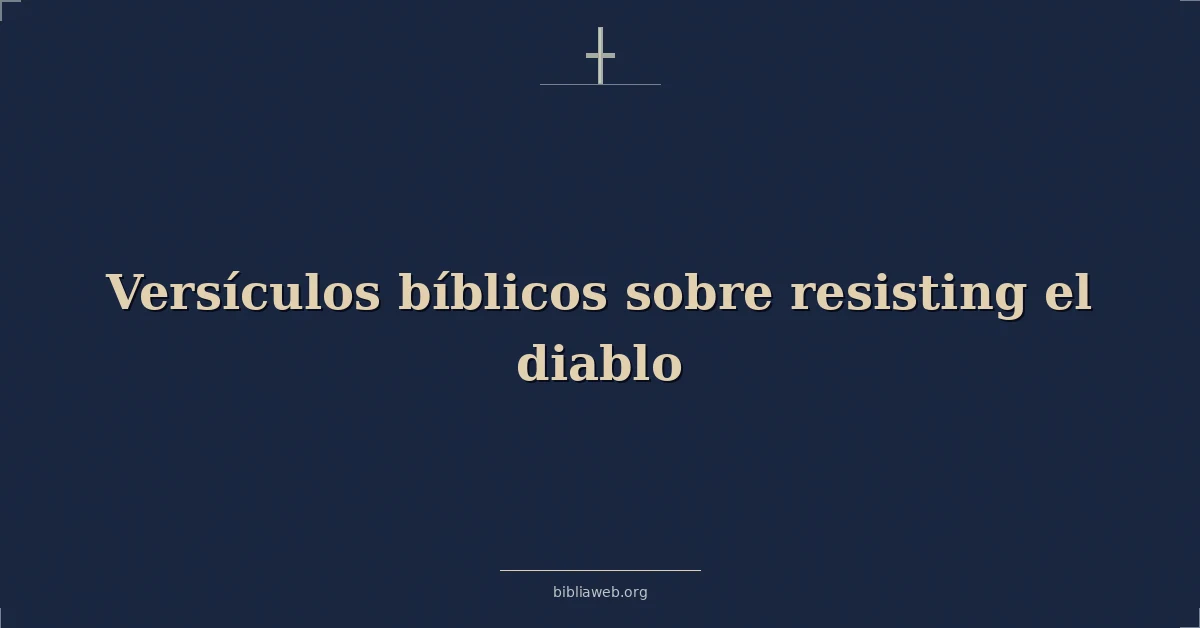 Versículos Bíblicos sobre resistiendo el diablo