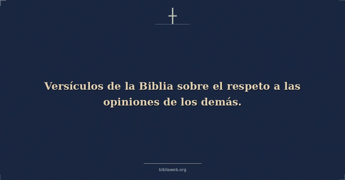 Versículos de la Biblia sobre el respeto a las opiniones de los demás