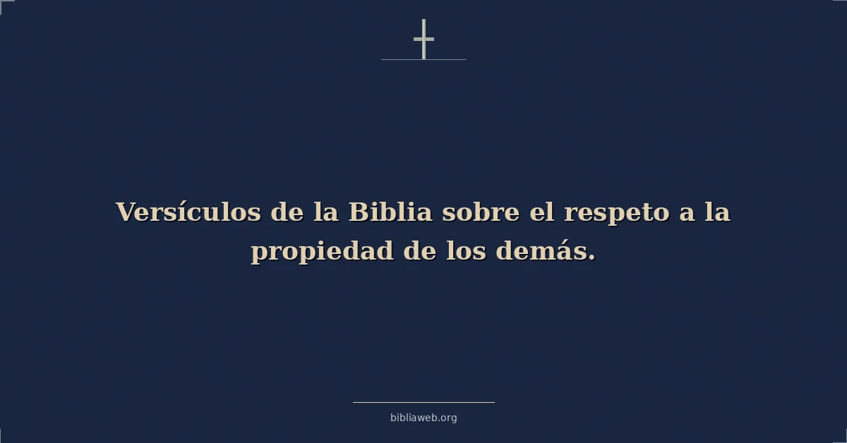 Versículos de la Biblia sobre el respeto a la propiedad de los demás
