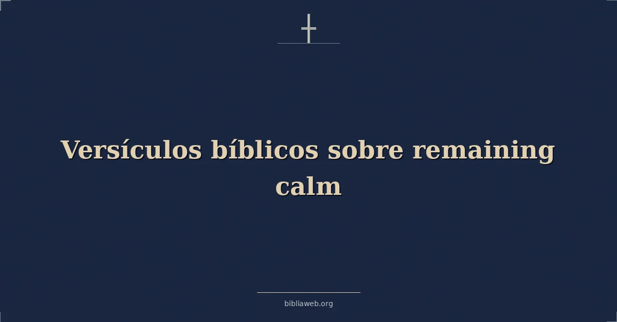 Versículos Bíblicos sobre permanecer calma