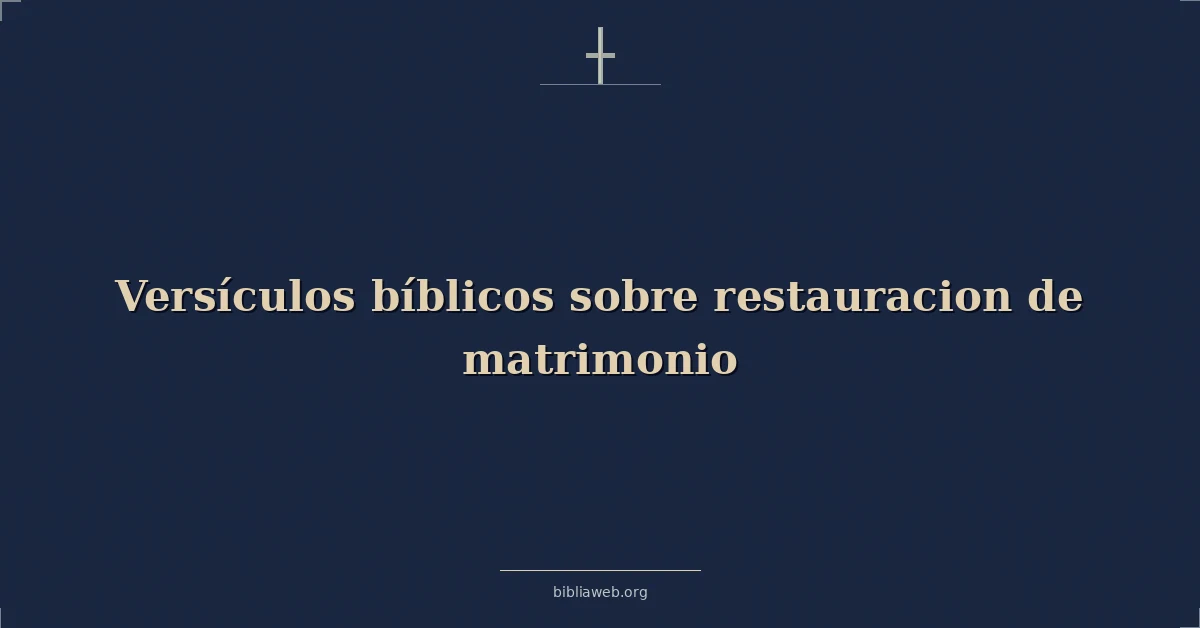Versículos Bíblicos sobre restauracion de matrimonio