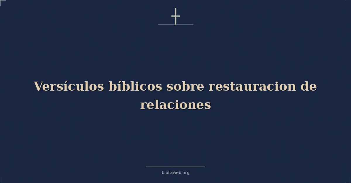 Versículos Bíblicos sobre restauracion de relaciones