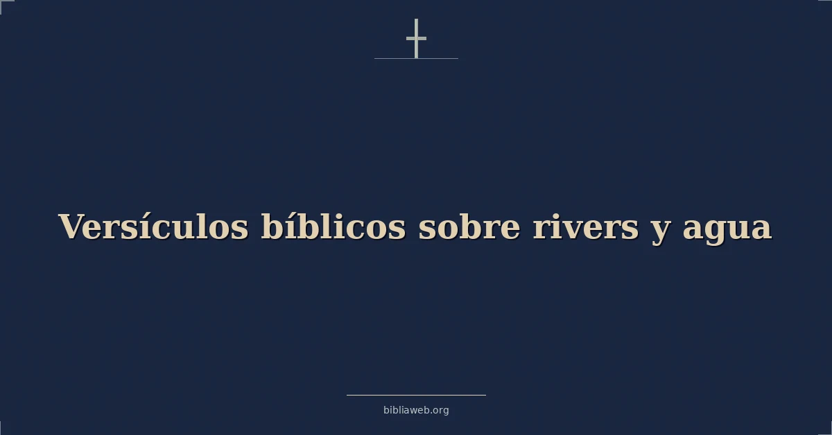 Versículos Bíblicos sobre ríos y agua