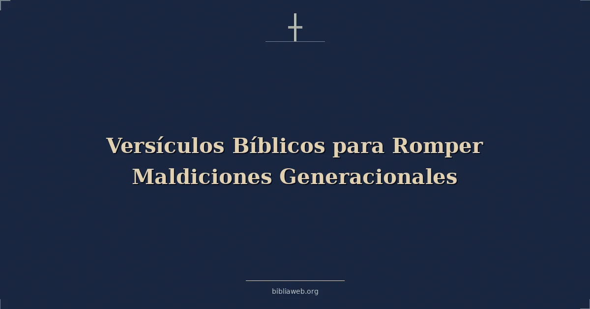 Versículos Bíblicos para Romper Maldiciones Generacionales