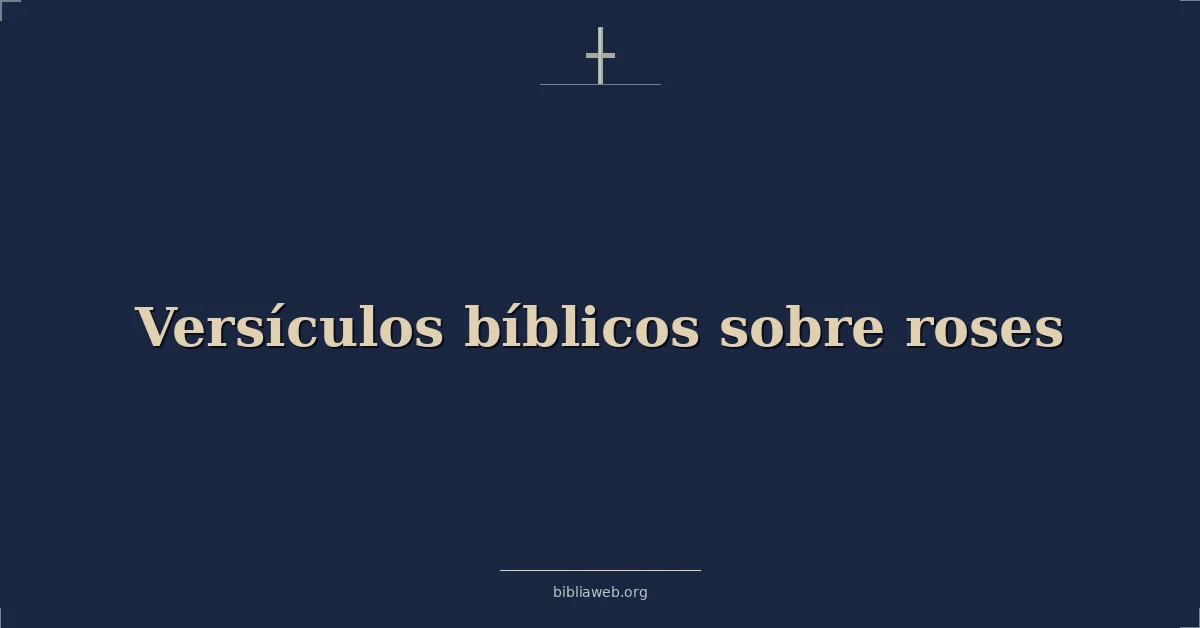 Versículos Bíblicos sobre las rosas