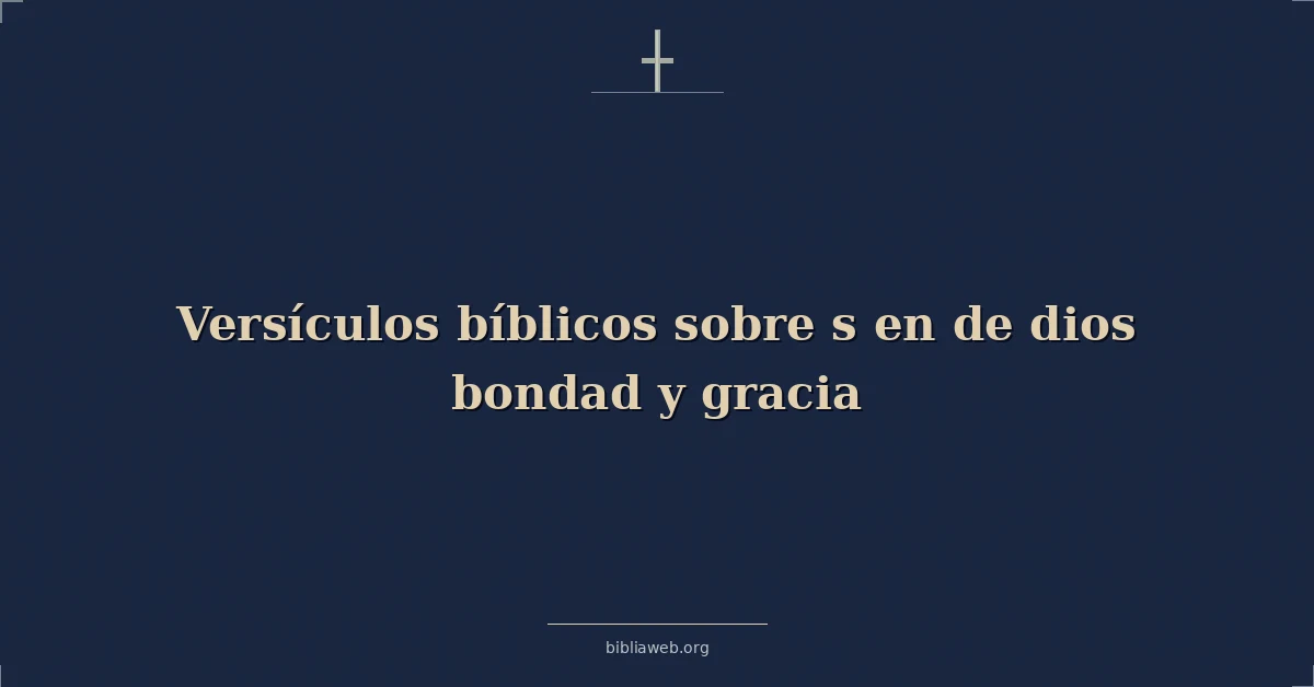 Versículos Bíblicos sobre s en de dios bondad y gracia